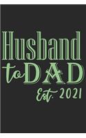 Husband to dad est 2021: A beautiful daily planner activity book for husband as the gift of anniversary day journal and valentine day journal