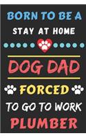Born To Be A Stay At Home Dog Dad Forced To Go To Work Plumber