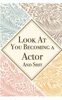 Look At You Becoming a Actor And Shit: Actor Thank You And Appreciation Gifts from . Beautiful Gag Gift for Men and Women. Fun, Practical And Classy Alternative to a Card for Actor
