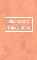 Bitches Get Things Done