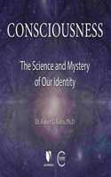 Consciousness: The Science and Mystery of Our Identity