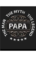 Papa The Man The Myth The Legend: Blank Lined Notebook Journal Diary, Composition Book, Journal, Doodling, Sketching, Notes, Gift for Birthday, Halloween, Christmas, Graduation or Be