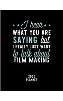 I Hear What You Are Saying I Really Just Want To Talk About Film Making 2020 Planner: Film Making Fan 2020 Calendar, Funny Design, 2020 Planner for Film Making Lover, Christmas Gift for Film Making Lover