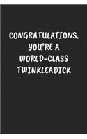 Congratulations. You're A World-Class Twinkleadick: Funny Notebook For Coworkers for the Office - Blank Lined Journal Mens Gag Gifts For Women