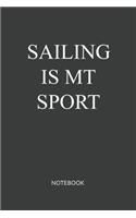Sailing Is My Sport Notebook