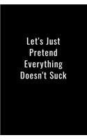 Let's Just Pretend Everything Doesn't Suck