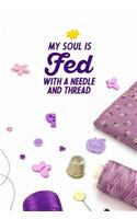 My Soul Is Fed With A Needle And Thread