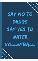 say no to drugs say yes to Water volleyball -Composition Sport Gift Notebook