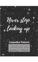 Never Stop Looking Up Composition Notebook: Stars Journal For Students, Motivational & Inspirtational Universe Quote