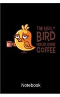 The Early Bird Needs Some Coffee Notebook