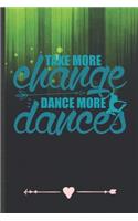 Take More Change Dance More Dances: Funny Dancer Dancing Lined Notebook Journal For Instructor Enthusiast, Unique Special Inspirational Birthday Gift, Regular 6 X 9 110 Pages