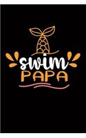 Swim Papa: lank Lined Journal For Swimmers Notebook Gift Swimming Journals (6"x9") 120 pages, Gifts for men and women who love to swim.