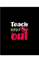 Teach Your Heart Out: Teacher Appreciation Notebook Or Journal