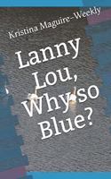 Lanny Lou, Why so Blue?