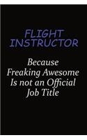 Flight Instructor Because Freaking Awesome Is Not An Official Job Title: Career journal, notebook and writing journal for encouraging men, women and kids. A framework for building your career.