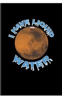 I Have Liquid Water: Funny Red Planet Undated Planner - Weekly & Monthly No Year Pocket Calendar - Medium 6x9 Softcover - For Cosmology & Science Nerd Fans