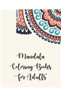 Mandala Coloring Books For Adults: Mandala Coloring Books For Adults, Mandala Coloring Books For Adults. 50 Story Paper Pages. 8.5 in x 11 in Cover.