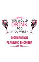 You Would Drink Too If You Were A Distribution Planning Engineer
