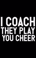 I Coach They Play You Cheer