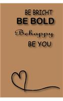 Be Bricht Be Bold Be Happy Be You