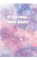 If Not Now Then When?: Notebook with Inspirational and Motivational Quote on Pastel Marble Cover (Pink, Blue, Purple). College Ruled (Lined) Journal for Notes, Diary, Writ