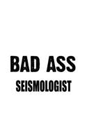 Bad Ass Seismologist: New Seismologist Notebook, Seismo Worker Journal Gift, Diary, Doodle Gift or Notebook - 6 x 9 Compact Size, 109 Blank Lined Pages