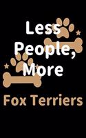 Less People, More Fox Terriers: Journal (Diary, Notebook) Funny Dog Owners Gift for Fox Terrier Lovers