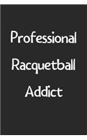 Professional Racquetball Addict: Lined Journal, 120 Pages, 6 x 9, Funny Racquetball Gift Idea, Black Matte Finish (Professional Racquetball Addict Journal)