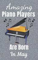 Amazing Piano Players Are Born In May: Piano player gifts. This Piano Notebook or Piano Journal is 6x9in size 110+ lined ruled pages. Great for Birthdays and Christmas. Piano gift ideas. 