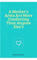A Mother's Arms Are More Comforting Than Anyone Else's