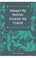 Always My Mother; Forever My Friend: 100 Pages 6'' x 9'' Lined Writing Paper Best Gift For Mother