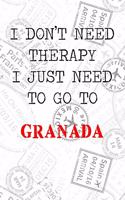 I Don't Need Therapy I Just Need To Go To Granada: 6x9" Dot Bullet Travel Stamps Notebook/Journal Funny Gift Idea For Travellers, Explorers, Backpackers, Campers, Tourists, Holiday Memory Book