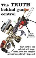 The truth behind gun control: A logical and rational look at the gun control movement in the US