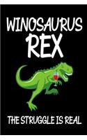 Winosaurus Rex The Struggle Is Real: Funny T-Rex Wine Drinker Joke Gift Notebook