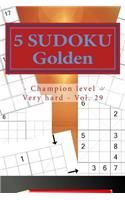 5 SUDOKU Golden - Champion level - Very hard - Vol. 29