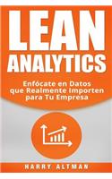 Lean Analytics: Enfo´cate en Datos que Realmente Importen para Tu Empresa