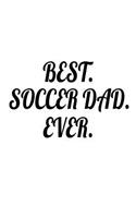 Best. Soccer Dad. Ever.: Father's Day Appreciation Gift Notebook For Soccer Players