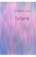 Create You Future: 6x9 Inch