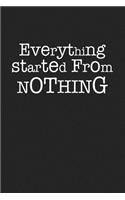 Everything Started from Nothing: A 6x9 Inch Matte Softcover Journal Notebook with 120 Blank Lined Pages and a Motivational Cover Slogan