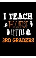 I Teach The Cutest Little 3rd Graders: Halloween 2018 Notebook Gift For Third Grade Teachers