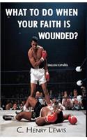 What to do when your faith is wounded?