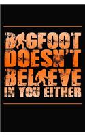 Bigfoot Doesn't Believe in You Either: Wonderful and Versatile Journal with a Bigfoot Theme.