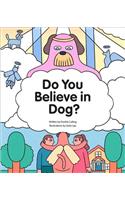 Do You Believe in Dog?