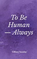 To Be Human Always