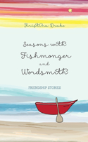 Seasons with Fishmonger and Wordsmith: Friendship stories