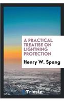 A Practical Treatise on Lightning Protection ...: Giving Complete and ...