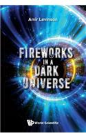 Fireworks in a Dark Universe