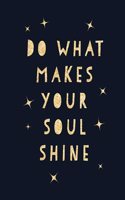 Do What Makes Your Soul Shine