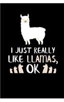 I Just Really Like Llamas, Ok: Llama Journal Notebook