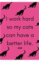 I Work Hard So My Cats Can Have a Better Life: Funny Cat Owners Week to View Daily Diary (12 Months Calendar Planner and Agenda Scheduler for the New Year)